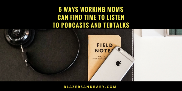 5 Ways Working Moms Can Find Time To Listen To Podcasts and TED Talks.