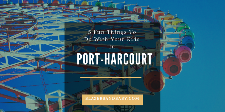 5 Fun Things To Do With Your Kids In Port-Harcourt 