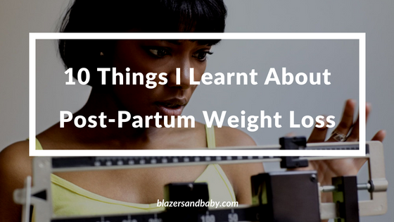 10 Things I Learnt About Post-Partum Weight Loss
